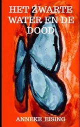 Het zwarte water en de dood - Anneke Eising - 9789403668420