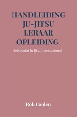 Handleiding Ju-Jitsu leraar opleiding - Rob Coolen - 9789403676203