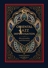 Oriental Jazz Improvisation: Microtonality and Harmony - Thomas Mikosch - 9789403677033