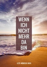 Letzte-Wünsche-Buch - Wenn ich nicht mehr da bin - Letzte - Wünsche-Bücher - 9789403690803