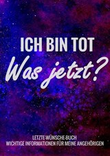 Letzte-Wünsche-Buch - Ich bin tot, was jetzt ? - Wichtige Informationen für meine Angehörigen - Letzte - Wünsche-Bücher - 9789403690810