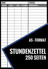 Stundenzettel - 250 Seiten - Format A5 - Stundenzettel Und Mehr - 9789403704463