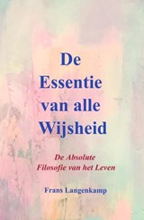 De Essentie van alle Wijsheid - Frans Langenkamp - 9789403716114