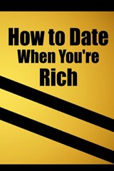 How to date when you're rich: Only for the Rich - Only for the Rich - 9789403716657