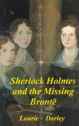 Sherlock Holmes and the Missing Bronte - Laurie Darley - 9789403724126