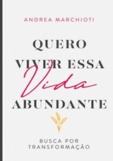 Quero viver essa vida abundante - Andrea Marchioti - 9789403737287
