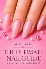 The Ultimate Nail guide - Alida Lorsé - 9789403751702