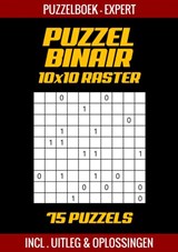Puzzel Binair - Puzzelboek Experts - 75 Puzzels Incl. Uitleg en Oplossingen - 10x10 Raster - Puzzelboek Shop - 9789403752136