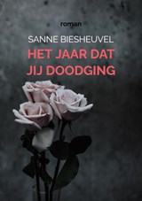 Het jaar dat jij doodging - Sanne Biesheuvel - 9789403771939