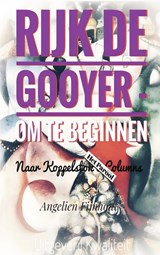 RIJK DE GOOYER - OM TE BEGINNEN - Angelien Fijnhout - 9789403792484