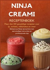 Ninja Creami Receptenboek: Meer dan 100 geweldige recepten voor ijs, sorbets, milkshakes en meer - Sanne Bakker - 9789403800547