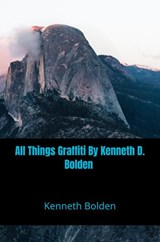 All Things Graffiti By Kenneth D. Bolden - Kenneth Bolden - 9789403804231
