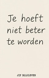 JE HOEFT NIET BETER TE WORDEN - Jip Blijleven - 9789403811864