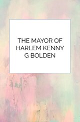 The Mayor Of Harlem Kenny G Bolden - Kenneth Bolden - 9789403818948