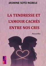 La tendresse et l'amour cachés entre nos cris - Jasmine Soto Ngbele - 9789403825885