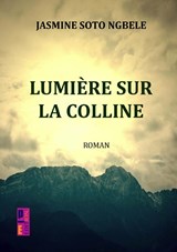Lumière sur la colline - Jasmine Soto Ngbele - 9789403826103