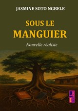 Sous le manguier - Jasmine Soto Ngbele - 9789403826110