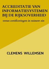 Accreditatie van informatiesystemen bij de rijksoverheid - Clemens Willemsen - 9789403827179