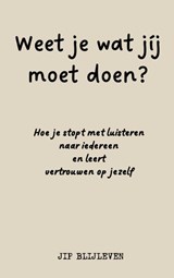 WEET JE WAT JÍJ MOET DOEN? - Jip Blijleven - 9789403827445