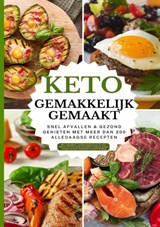 Keto gemakkelijk gemaakt: Het grote keto-kookboek voor beginners – Snel afvallen & gezond genieten met meer dan 100 alledaagse recepten - Alina Albrecht - 9789403829616
