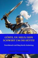Gürte, du Held, dein Schwert um die Hüfte! - Dietmar Reichenberger - 9789403829753