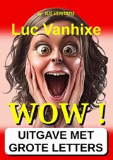 WOW ! - Extra Grote Letter Uitgave - Luc Vanhixe - 9789403844299