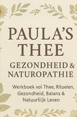 Paula’s Thee, Gezondheid & Naturopathie - Paula Lopes - 9789403849478
