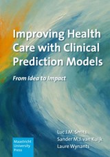 Improving Health Care with Clinical Prediction Models - Luc J.M. Smits; Sander M.J. Van Kuijk And Laure Wynants - 9789403865706