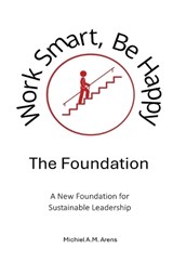 Work Smart, Be Happy; The Foundation - Michiel Arens - 9789403866611