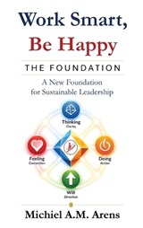 Work Smart, Be Happy; The Foundation - Michiel Arens - 9789403866611