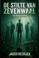 De stilte van Zevenwaal - Jacco Bezuijen - 9789403873312