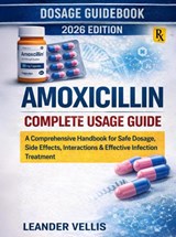 Amoxicillin Complete Usage Guide - Leander Vellis - 9789403877938