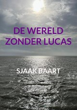 De wereld zonder Lucas - Sjaak Baart - 9789403881409