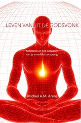 Leven vanuit de Godsvonk - Michiel Arens - 9789403881652