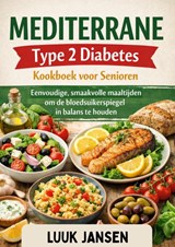 MEDITERRANE Type 2 Diabetes Kookboek voor Senioren - Luuk JANSEN - 9789403883168