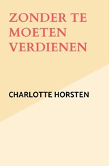 Zonder te moeten verdienen - Charlotte Horsten - 9789403888484
