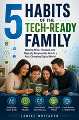 5 Habits of the Tech-Ready Family - Daniel Whitaker - 9789403889221