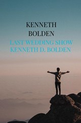 Last Wedding Show Kenneth D. Bolden - Kenneth Bolden - 9789403891644