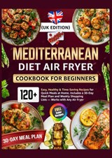 Mediterranean Diet Air Fryer Cookbook for Beginners (UK Edition) - Rita Becker - 9789403892733