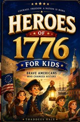 HEROES OF 1776 FOR KIDS - Thaddeus Hale - 9789403896441