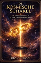De Kosmische Schakel / Over verbondenheid, oude wijsheid en de levende bibliotheek van het universum - Dragon Bean - 9789403897189