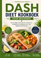 DASH DIEET KOOKBOEK VOOR BEGINNERS - Vanhaven Press - 9789403900483
