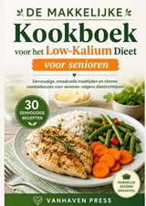 DE MAKKELIJKE Kookboek voor het Low-Kalium Dieet voor senioren - Vanhaven Press - 9789403901794