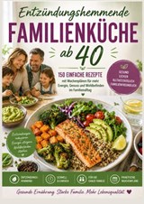 Entzündungshemmende Familienküche ab 40 :150 einfache Rezepte mit Wochenplänen für mehr Energie, Genuss und Wohlbefinden im Familienalltag - Katharina Sommer - 9789403902029