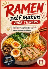 Ramen zelf maken voor tieners: Coole Japanse noedelsoepen makkelijk zelf maken – snelle recepten met noedels, bouillon en toppings - Katharina Sommer - 9789403902746