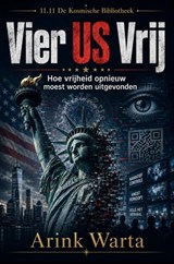 Vier US Vrij - Hoe vrijheid opnieuw moest worden uitgevonden - Arink Warta - 9789403910956