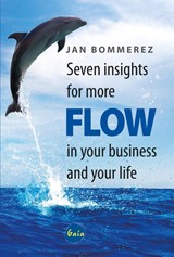 Seven insights for more flow in your business and your life - Jan Bommerez - 9789460000607