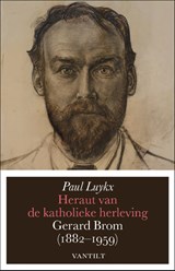 Heraut van de katholieke herleving Gerard Brom, 1882-1959 - Paul Luykx - 9789460042003