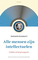 Alle mensen zijn intellectuelen - Antonio Gramsci - 9789460044250
