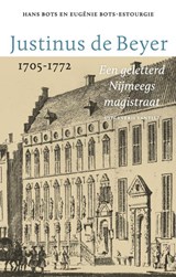 Justinus de Beyer 1705-1772 - Hans Bots ; Eugénie Bots-Estourgie - 9789460045004